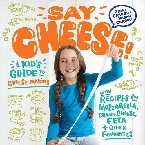 Say Cheese - A Kids Guide to Cheese Making Other New England Cheese Making Supply Co. 